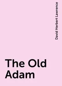 «The Old Adam» by David Herbert Lawrence