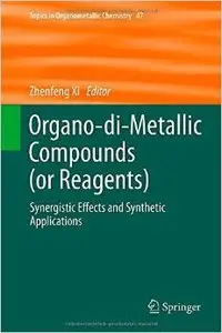 Organo-di-Metallic Compounds (or Reagents): Synergistic Effects and Synthetic Applications