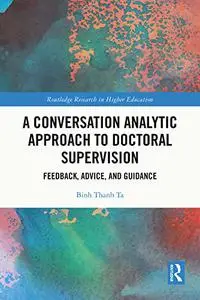 A Conversation Analytic Approach to Doctoral Supervision: Feedback, Advice, and Guidance