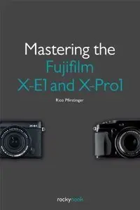 Mastering the Fujifilm X-E1 and X-Pro1 (repost)