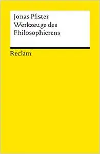 Werkzeuge des Philosophierens: Reclams Universal-Bibliothek