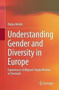 Understanding Gender and Diversity in Europe: Experiences of Migrant Single Mothers in Denmark