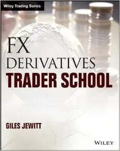 Forex Derivatives Trader School: Technical and Practical Techniques for Trading Foreign Exchange Derivatives