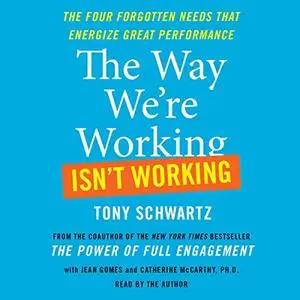 The Way We're Working Isn't Working: How Intense Focus and Frequent Renewal Fuel Great Performance [Audiobook] (Repost)