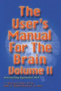 The User's Manual for the Brain Volume II: Mastering Systematic NLP