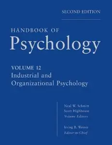 Handbook of Psychology, Volume 12: Industrial and Organizational Psychology