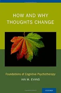 How and Why Thoughts Change: Foundations of Cognitive Psychotherapy (repost)