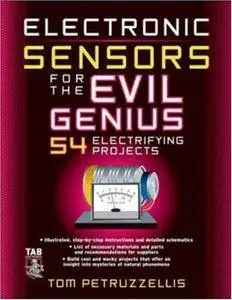 Electronics Sensors for the Evil Genius: 54 Electrifying Projects (Repost)