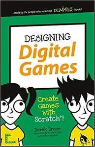 Designing Digital Games: Create Games with Scratch! (Dummies Junior) [Repost]