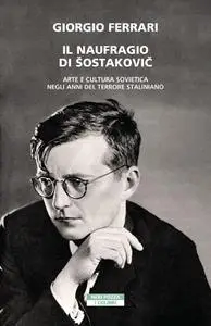 Giorgio Ferrari - Il naufragio di Sostakovic