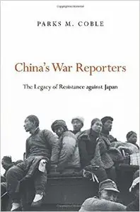 China's War Reporters: The Legacy of Resistance against Japan