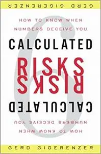 Calculated Risks: How to Know When Numbers Deceive You