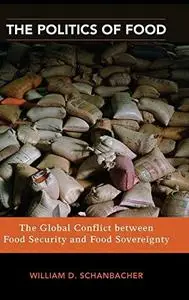 The Politics of Food: The Global Conflict between Food Security and Food Sovereignty (Praeger Security International)