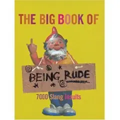 The Big Book of Being Rude: 7000 Slang Insults 