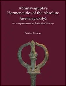 Abhinavagupta's Hermeneutics of the Absolute: An Interpretation of His Paratrishika Vivarana