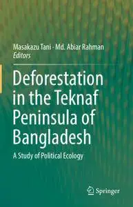 Deforestation in the Teknaf Peninsula of Bangladesh: A Study of Political Ecology