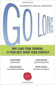 Go Long: Why Long-Term Thinking Is Your Best Short-Term Strategy