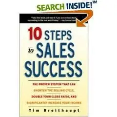 10 Steps to Sales Success: The Proven System That Can Shorten the Selling Cycle, Double Your Close Ratio - Reup.
