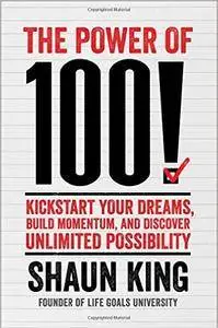 Power of 100: Kickstart Your Dreams, Build Momentum, and Discover Unlimited Possibility