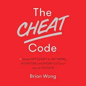 The Cheat Code: Going off Script to Get More, Go Faster, and Shortcut Your Way to Success (Audiobook)