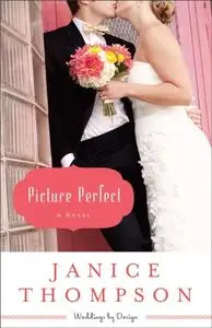 «Picture Perfect (Weddings by Design Book #1)» by Janice Thompson