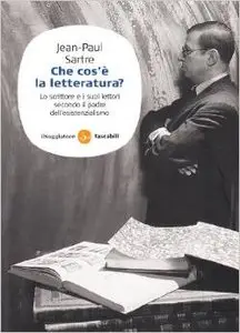 Jean-Paul Sartre - Che cos'è la letteratura? Lo scrittore e i suoi lettori secondo il padre dell'esistenzialismo
