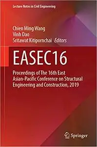 EASEC16: Proceedings of The 16th East Asian-Pacific Conference on Structural Engineering and Construction, 2019