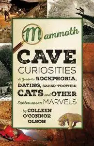 Mammoth Cave Curiosities : A Guide to Rockphobia, Dating, Saber-toothed Cats, and Other