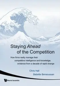 Staying Ahead Of The Competition: How Firms Really Manage Their Competitive Intelligence and Knowledge [Repost]
