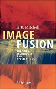 Image Fusion: Theories, Techniques and Applications