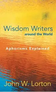 «Wisdom Writers Around the World» by John W. Lorton