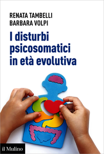 I disturbi psicosomatici in età evolutiva - Renata Tambelli & Barbara Volpi