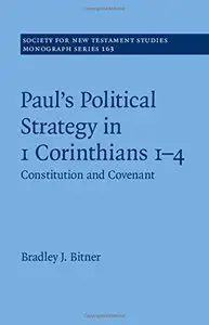 Paul's Political Strategy in 1 Corinthians 1-4: Volume 163: Constitution and Covenant