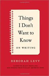 Things I Don't Want to Know: On Writing