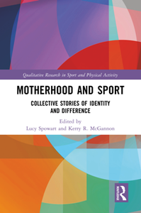 Motherhood and Sport : Collective Stories of Identity and Difference