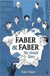 Faber & Faber: The Untold Story of a Great Publishing House