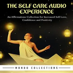 «The Self Care Audio Experience: An Affirmations Collection for Increased Self Love, Confidence and Positivity » by Mond