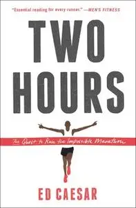 «Two Hours: The Quest to Run the Impossible Marathon» by Ed Caesar