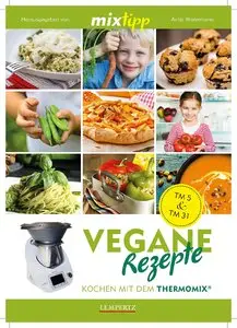MIXtipp: Vegane Rezepte: Kochen mit dem Thermomix