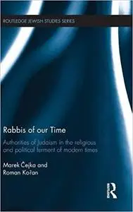 Rabbis of our Time: Authorities of Judaism in the Religious and Political Ferment of Modern Times