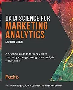 Data Science for Marketing Analytics: A practical guide to forming a killer marketing strategy through data analysis (repost)