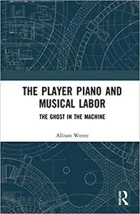 The Player Piano and Musical Labor: The Ghost in the Machine