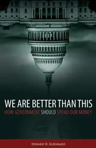 We Are Better Than This: How Government Should Spend Our Money