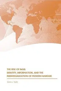 The Rise of iwar: Identity, Information, and the Individualization Of Modern Warfare