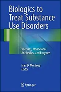 Biologics to Treat Substance Use Disorders: Vaccines, Monoclonal Antibodies, and Enzymes