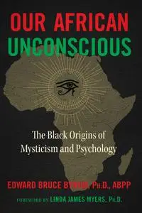 Our African Unconscious: The Black Origins of Mysticism and Psychology, 3rd Edition