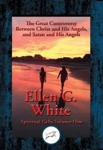 «Great Controversy Between Christ and His Angels, and Satan and His Angels» by Ellen G.White