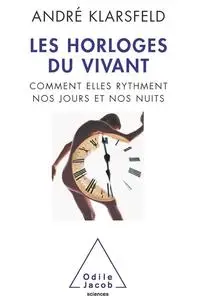 André Klarsfeld, "Les horloges du vivant : Comment elles rythment nos jours et nos nuits"