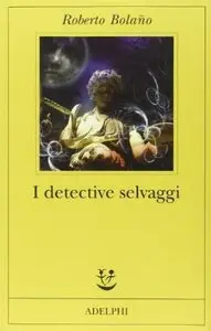 I detective selvaggi di Roberto Bolaño