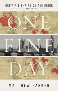 One Fine Day: Britain's Empire on the Brink